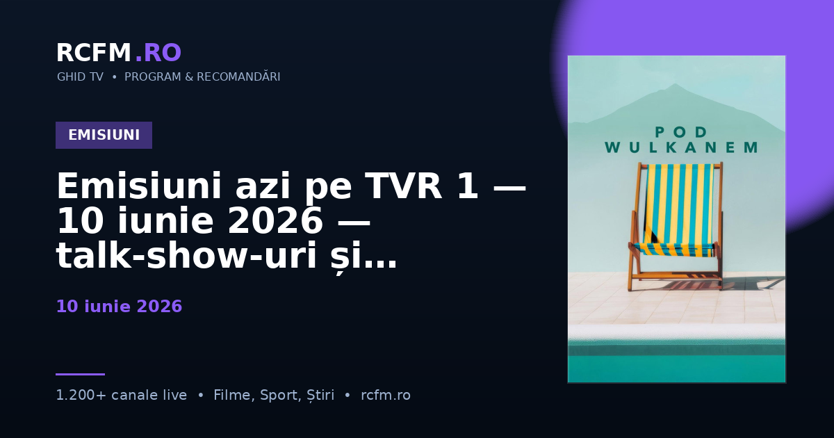 Emisiuni azi pe TVR 1 — 10 iunie 2026 — talk-show-uri și divertisment