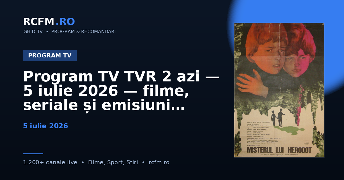 Program TV TVR 2 azi — 5 iulie 2026 — filme, seriale și emisiuni