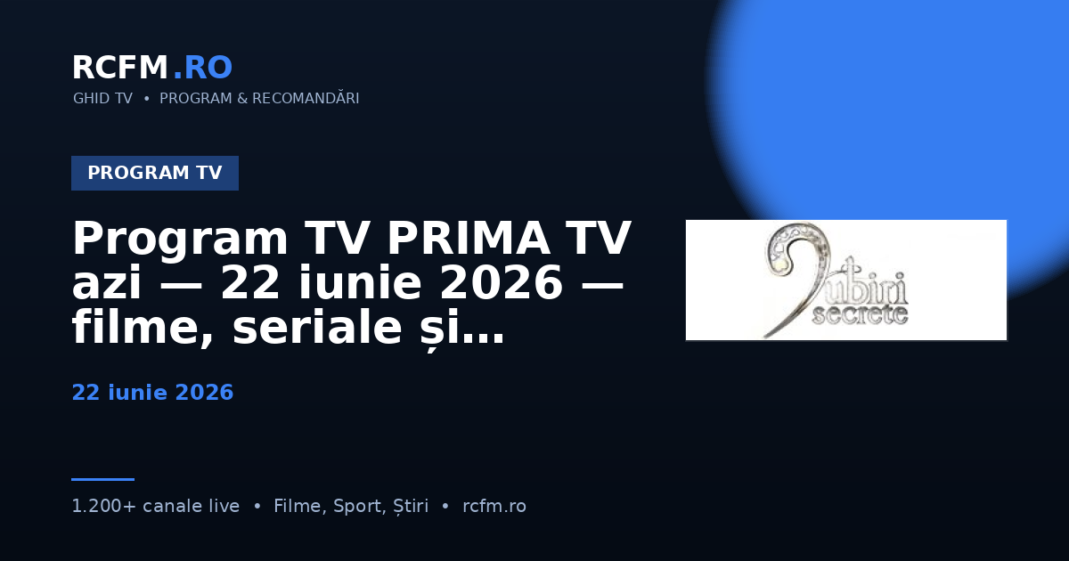 Program TV PRIMA TV azi — 22 iunie 2026 — filme, seriale și emisiuni