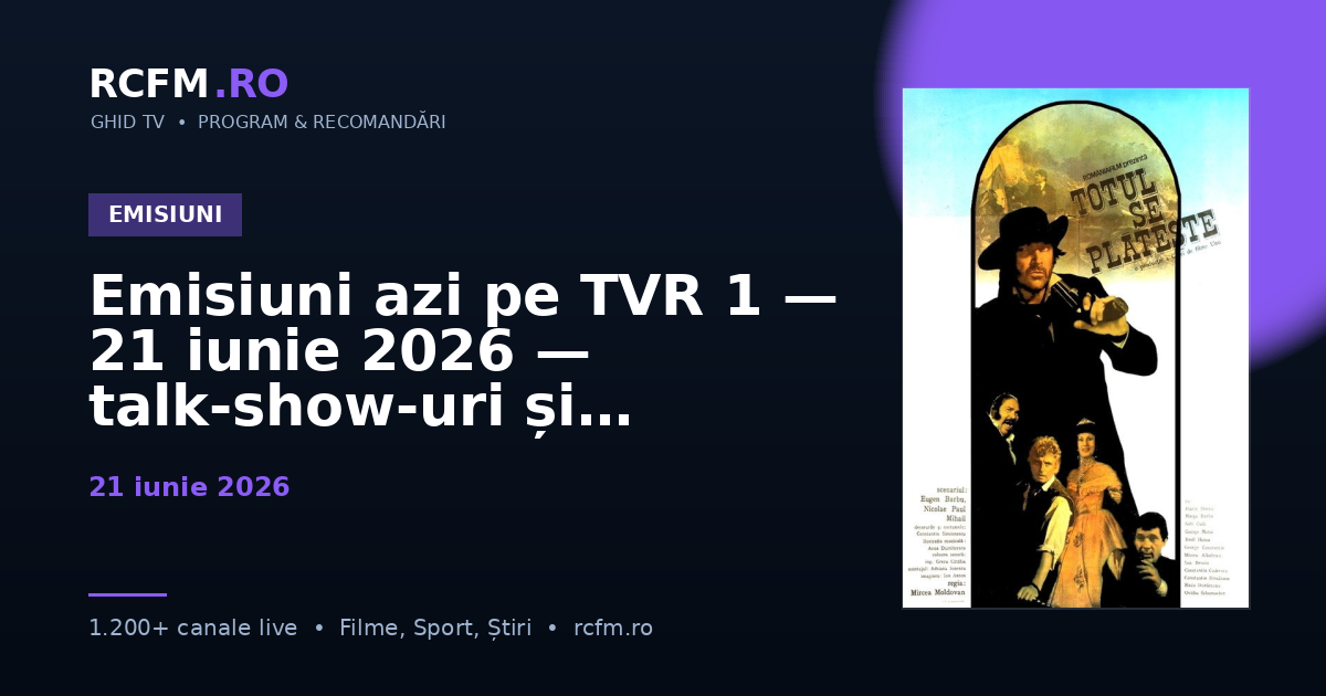 Emisiuni azi pe TVR 1 — 21 iunie 2026 — talk-show-uri și divertisment