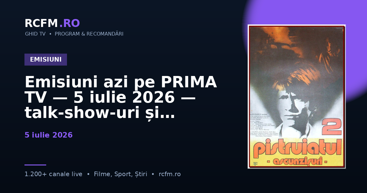 Emisiuni azi pe PRIMA TV — 5 iulie 2026 — talk-show-uri și divertisment