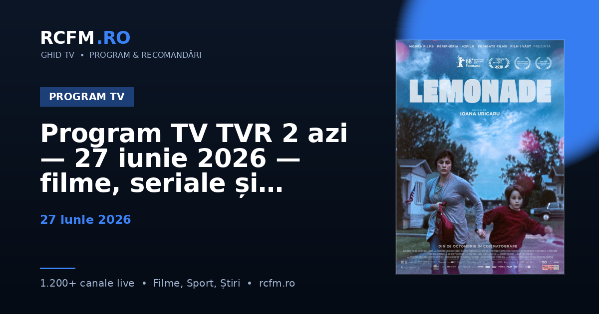 Program TV TVR 2 azi — 27 iunie 2026 — filme, seriale și emisiuni