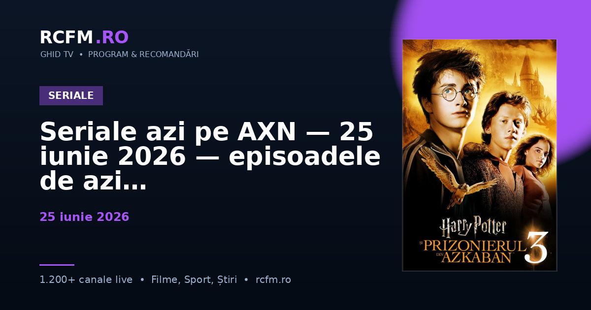 Seriale azi pe AXN — 25 iunie 2026 — episoadele de azi