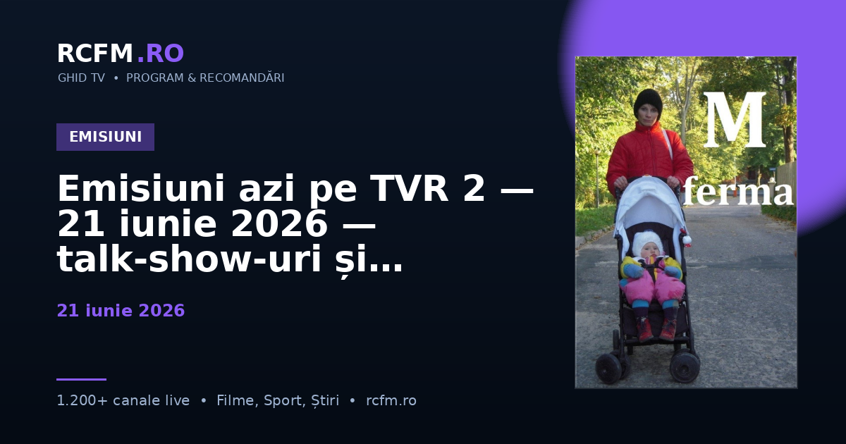 Emisiuni azi pe TVR 2 — 21 iunie 2026 — talk-show-uri și divertisment