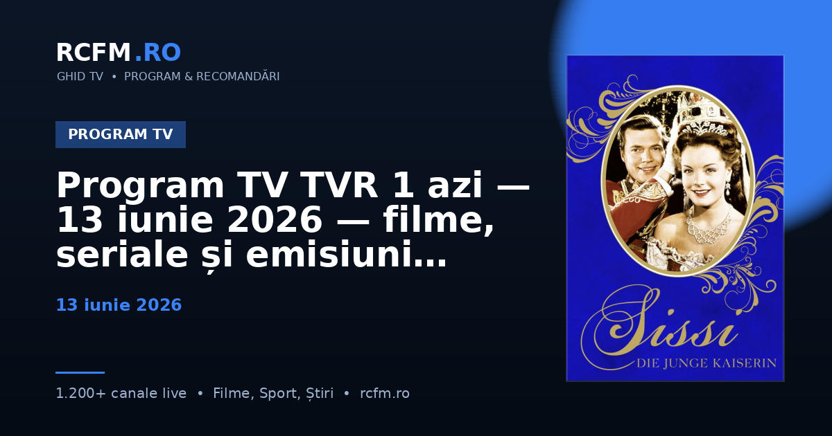 Program TV TVR 1 azi — 13 iunie 2026 — filme, seriale și emisiuni