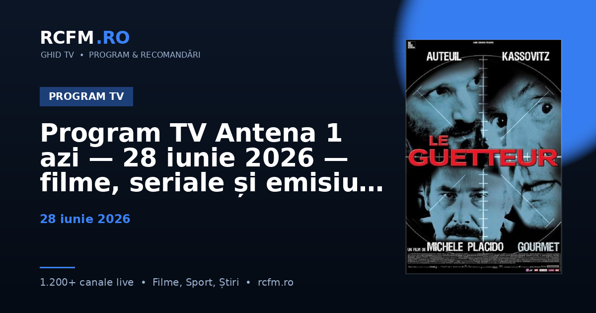 Program TV Antena 1 azi — 28 iunie 2026 — filme, seriale și emisiuni