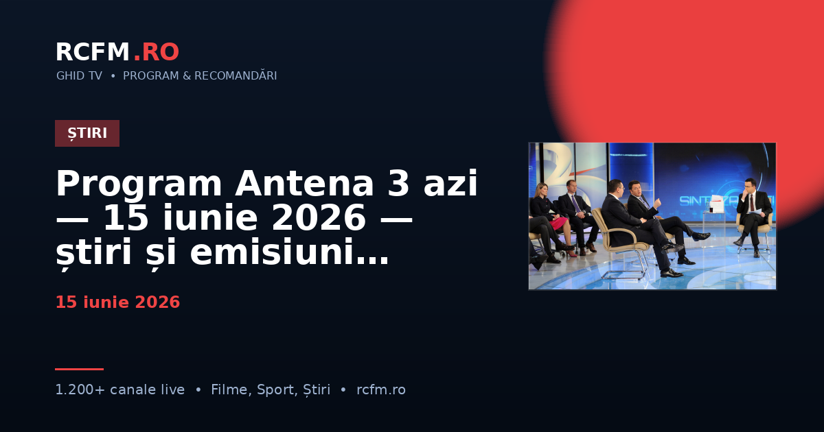 Program Antena 3 azi — 15 iunie 2026 — știri și emisiuni