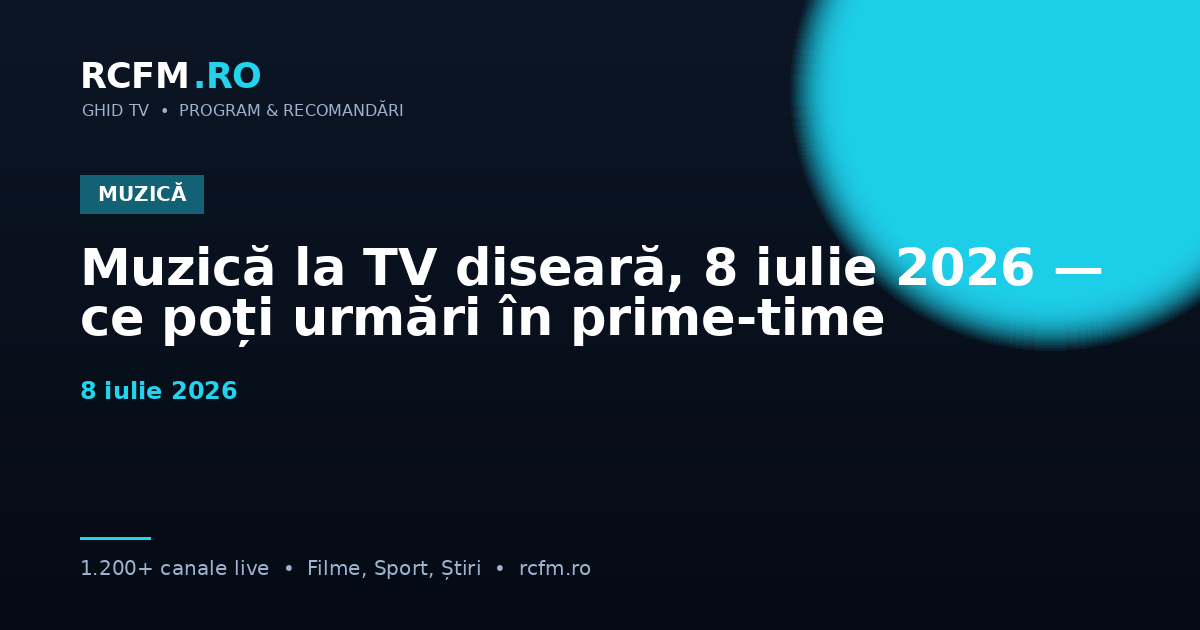 Muzică la TV diseară, 8 iulie 2026 — ce poți urmări în prime-time