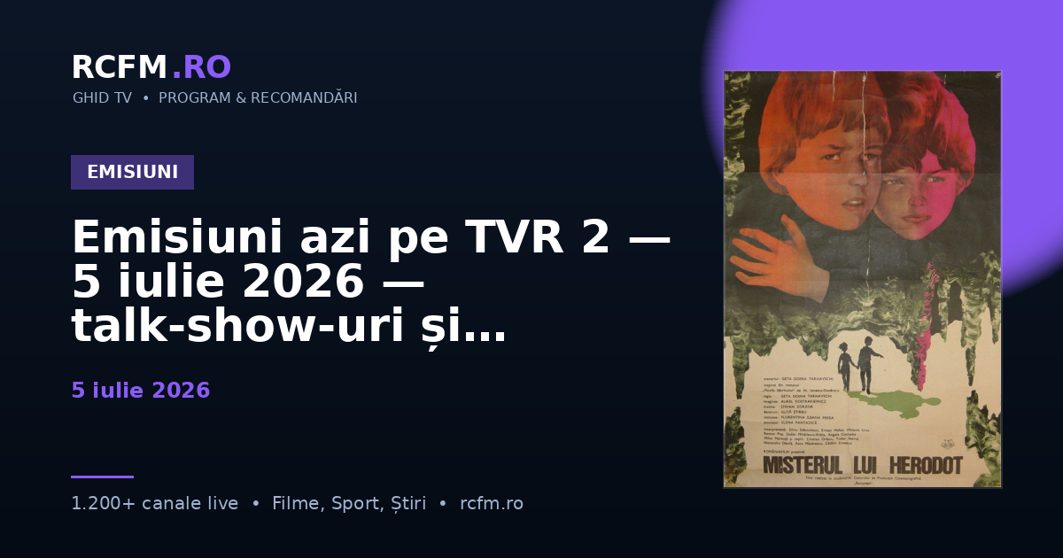Emisiuni azi pe TVR 2 — 5 iulie 2026 — talk-show-uri și divertisment