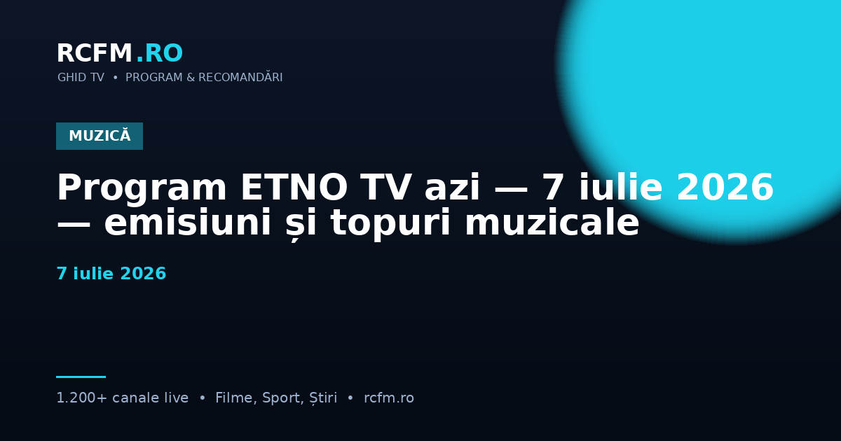 Program ETNO TV azi — 7 iulie 2026 — emisiuni și topuri muzicale