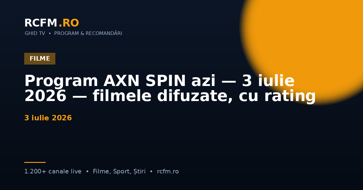 Program AXN SPIN azi — 3 iulie 2026 — filmele difuzate, cu rating