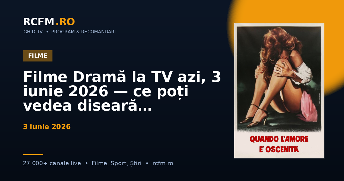 Filme Dramă la TV azi, 3 iunie 2026 — ce poți vedea diseară