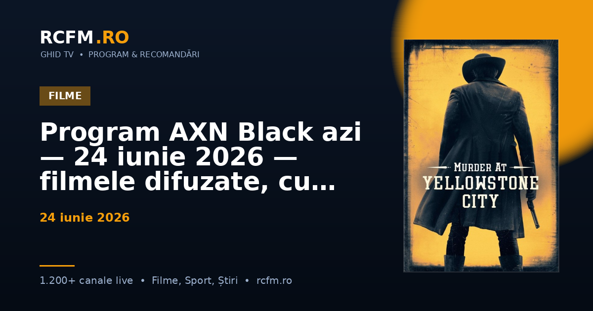 Program AXN Black azi — 24 iunie 2026 — filmele difuzate, cu rating