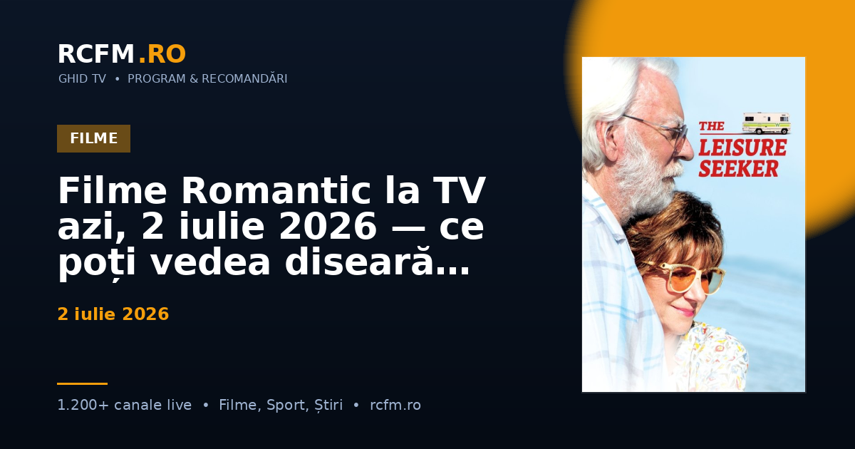 Filme Romantic la TV azi, 2 iulie 2026 — ce poți vedea diseară
