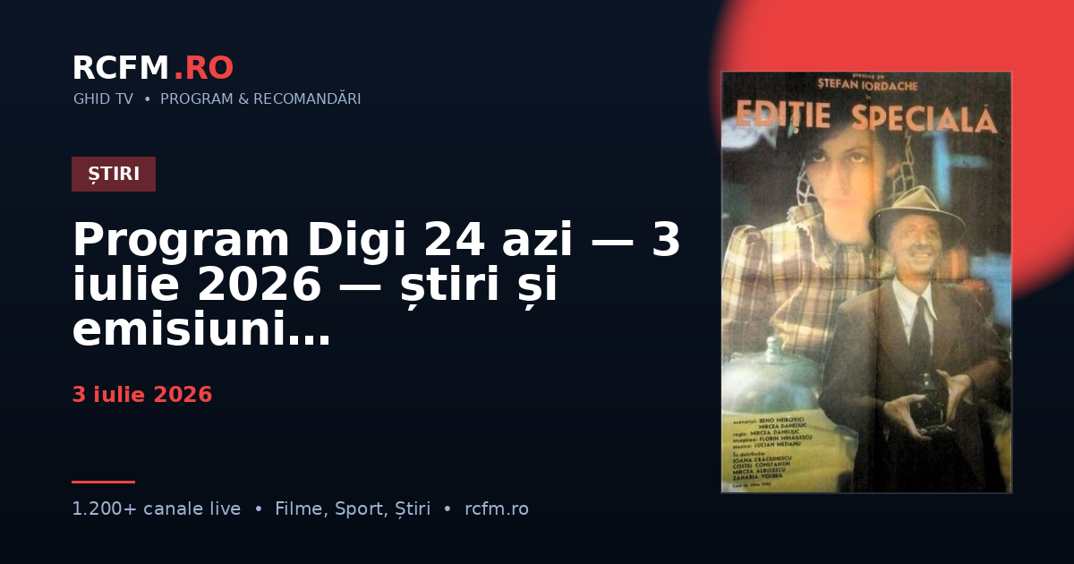 Program Digi 24 azi — 3 iulie 2026 — știri și emisiuni